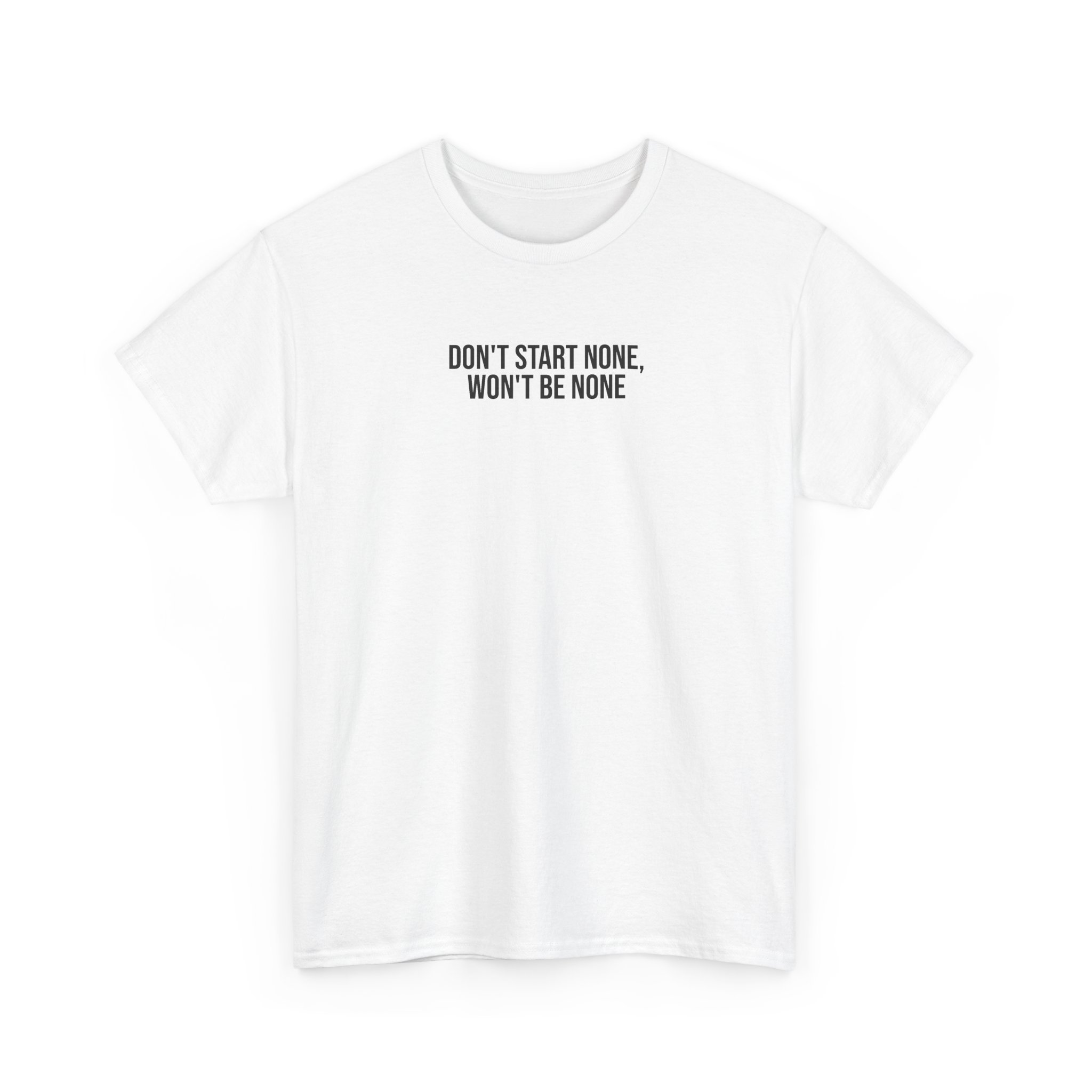 Don't Start None Won't Be None T-Shirt (schwarzer Druck)