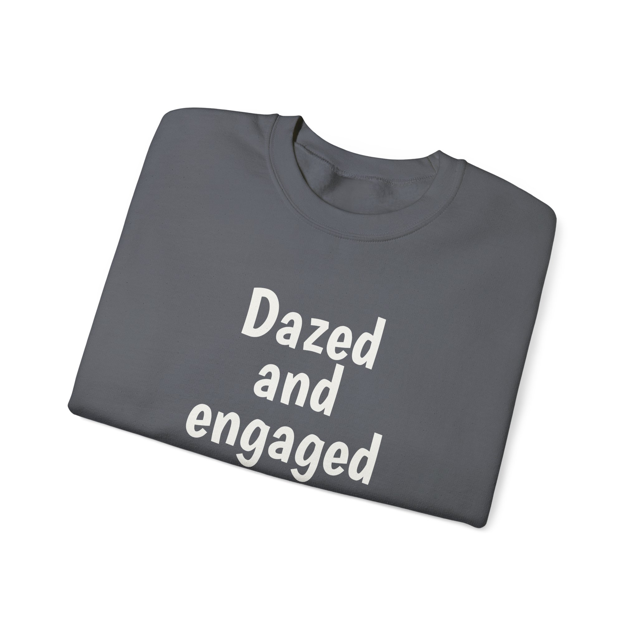Dazed And Engaged Sweatshirt (weißer Druck)