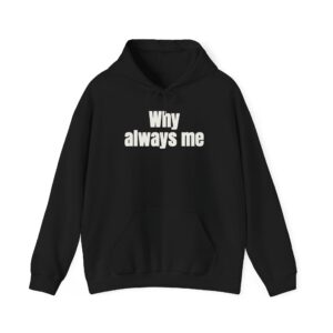 Why Always Me Hoodie | Funny Soccer Hoodie | Gift for Football Fan - White Text - Hoodie