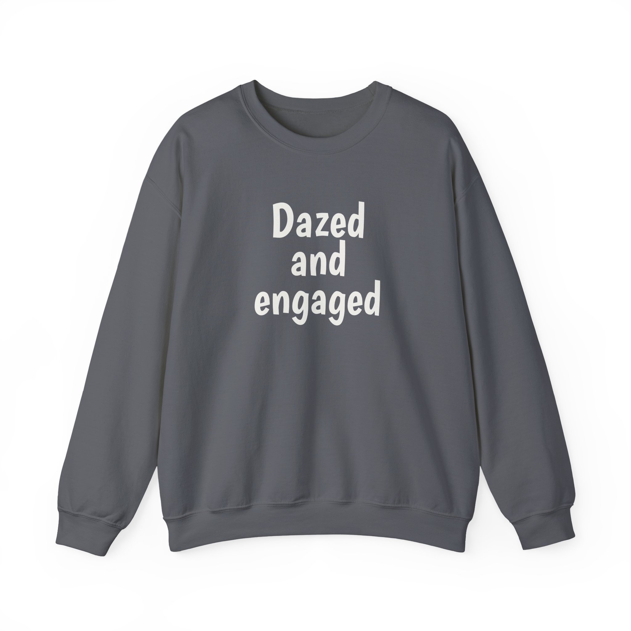 Dazed And Engaged Sweatshirt (weißer Druck)