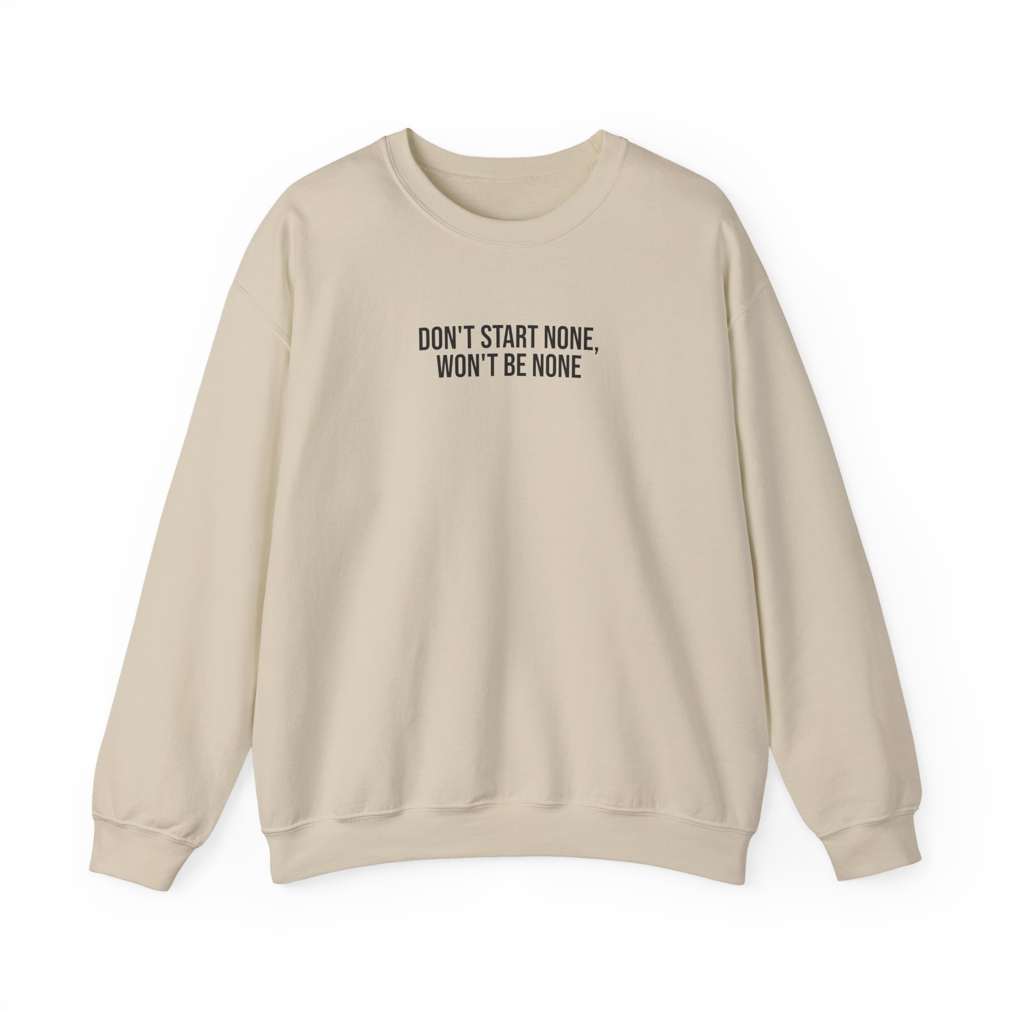 Don't Start None Won't Be None Sweatshirt (schwarzer Druck)