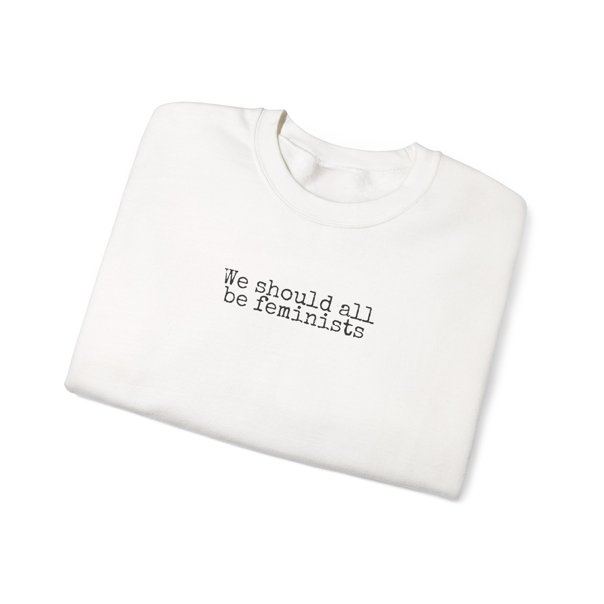 We Should All Be Feminists Sweatshirt | Bold Sweatshirt | Gift for Activists - Black Text - Sweatshirt