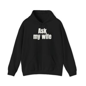 Ask My Wife Hoodie | Funny Sarcastic Hoodie | Gift for Husband - White Text - Hoodie