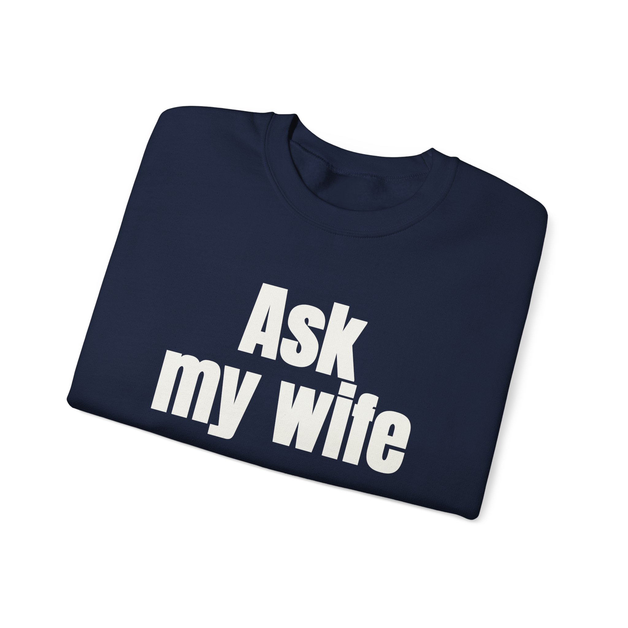 Ask My Wife Sweatshirt | Funny Sarcastic Sweatshirt | Gift for Husband - White Text - Sweatshirt - Image 19