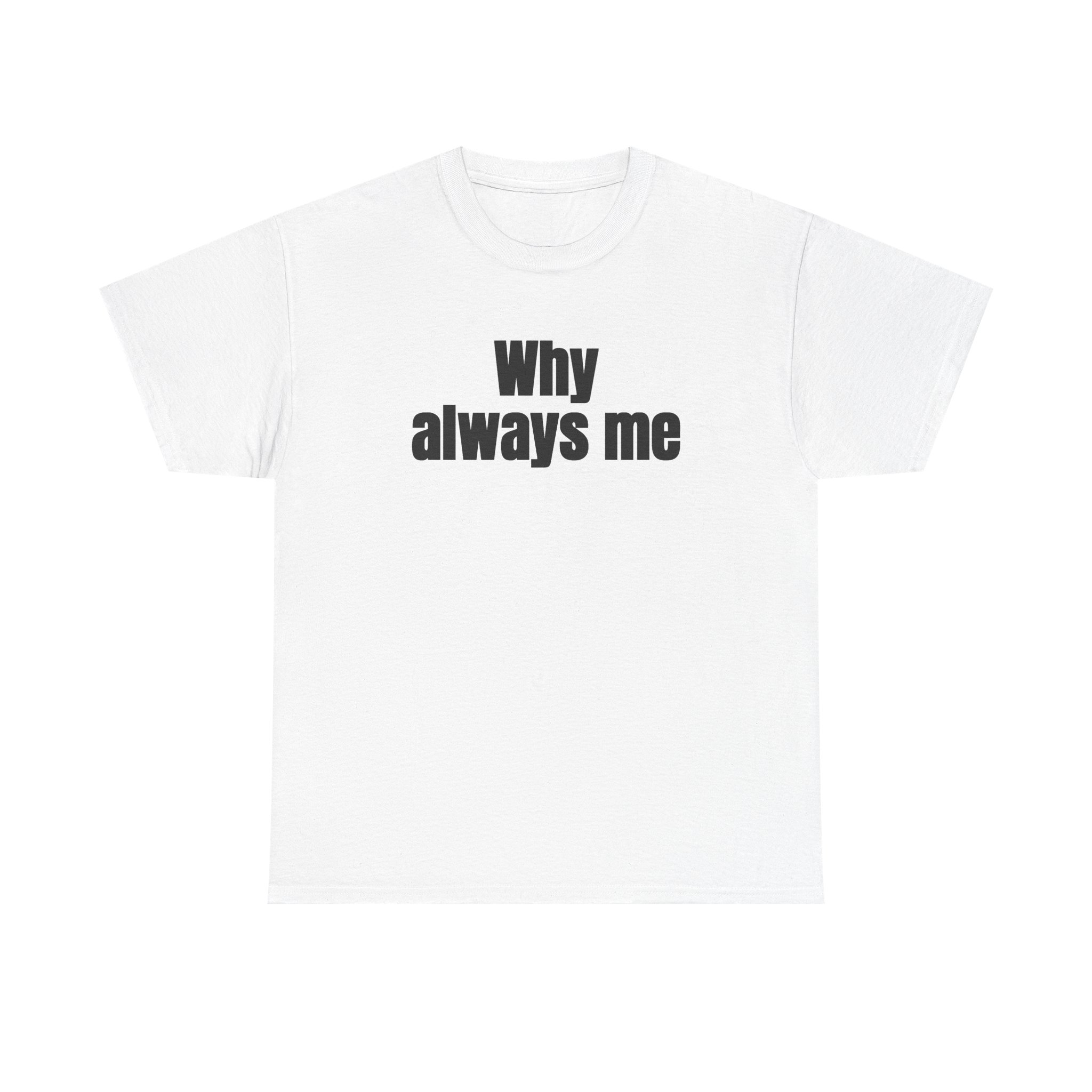 Why Always Me Shirt | Funny Soccer Tee | Gift for Football Fan - Black Text - T-Shirt