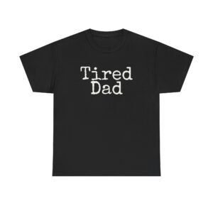 Tired Dad Shirt | Funny Sarcastic Tee | Gift for New Dad - White Text - T-Shirt