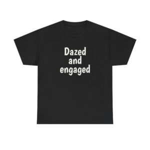 Dazed And Engaged Shirt | Funny Tee | Gift for Bride - White Text - T-Shirt