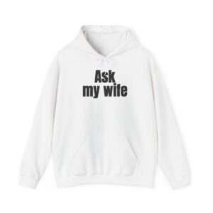 Ask My Wife Hoodie | Funny Sarcastic Hoodie | Gift for Husband - Black Text - Hoodie