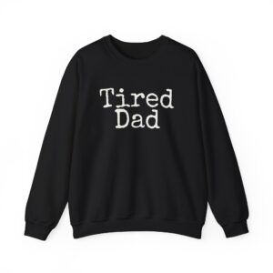 Tired Dad Sweatshirt | Funny Sarcastic Sweatshirt | Gift for New Dad - White Text - Sweatshirt