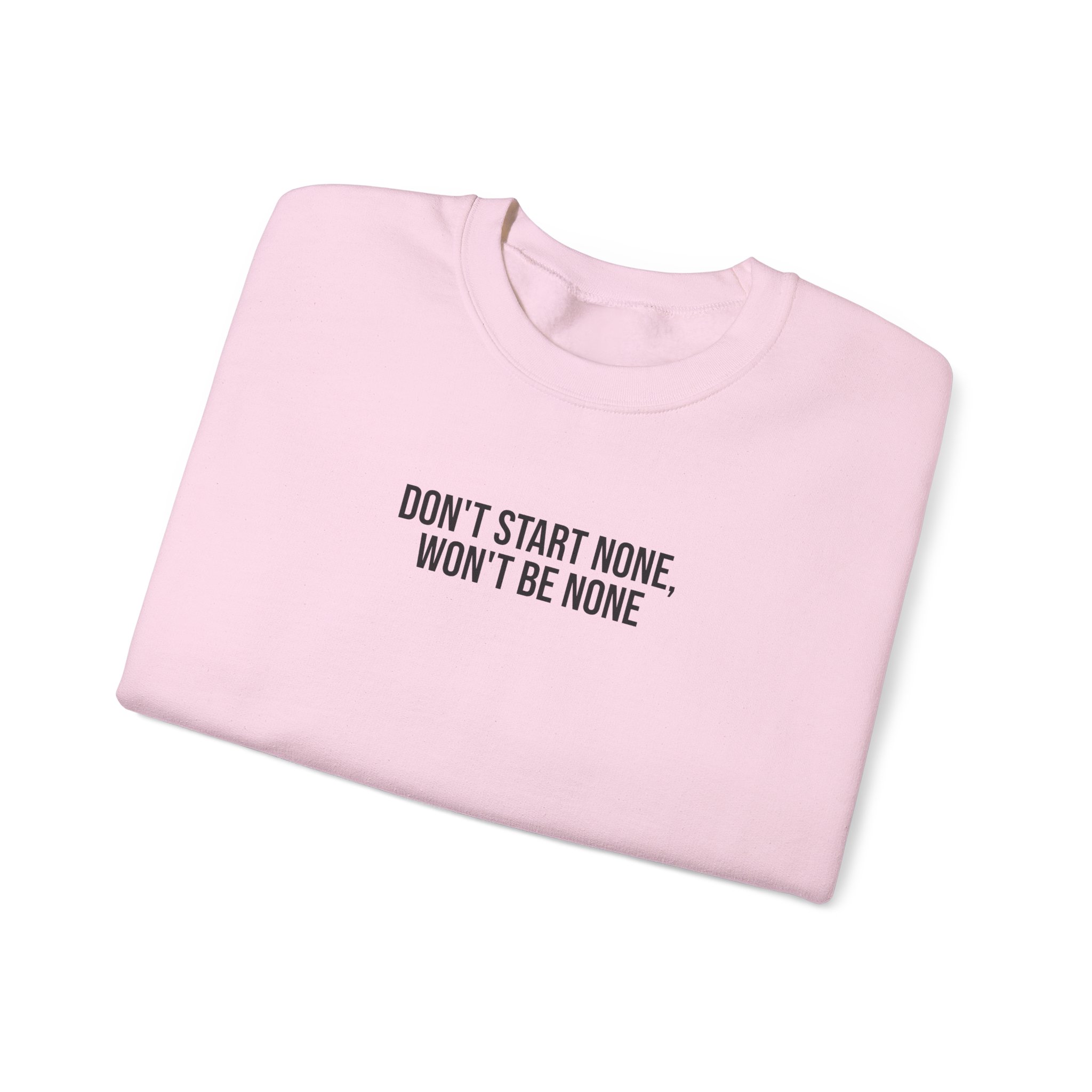 Don't Start None Won't Be None Sweatshirt (schwarzer Druck)