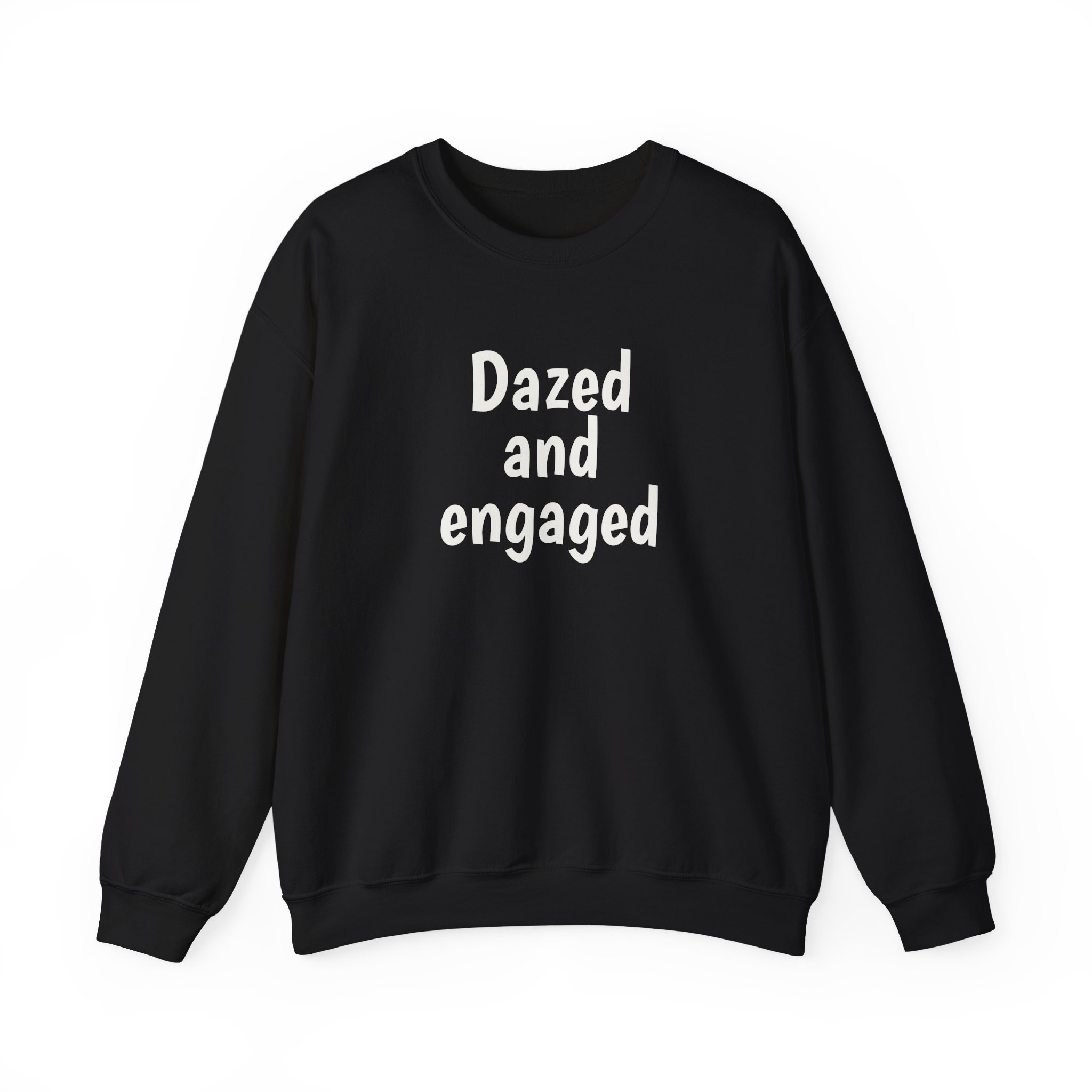 Dazed And Engaged Sweatshirt (weißer Druck)