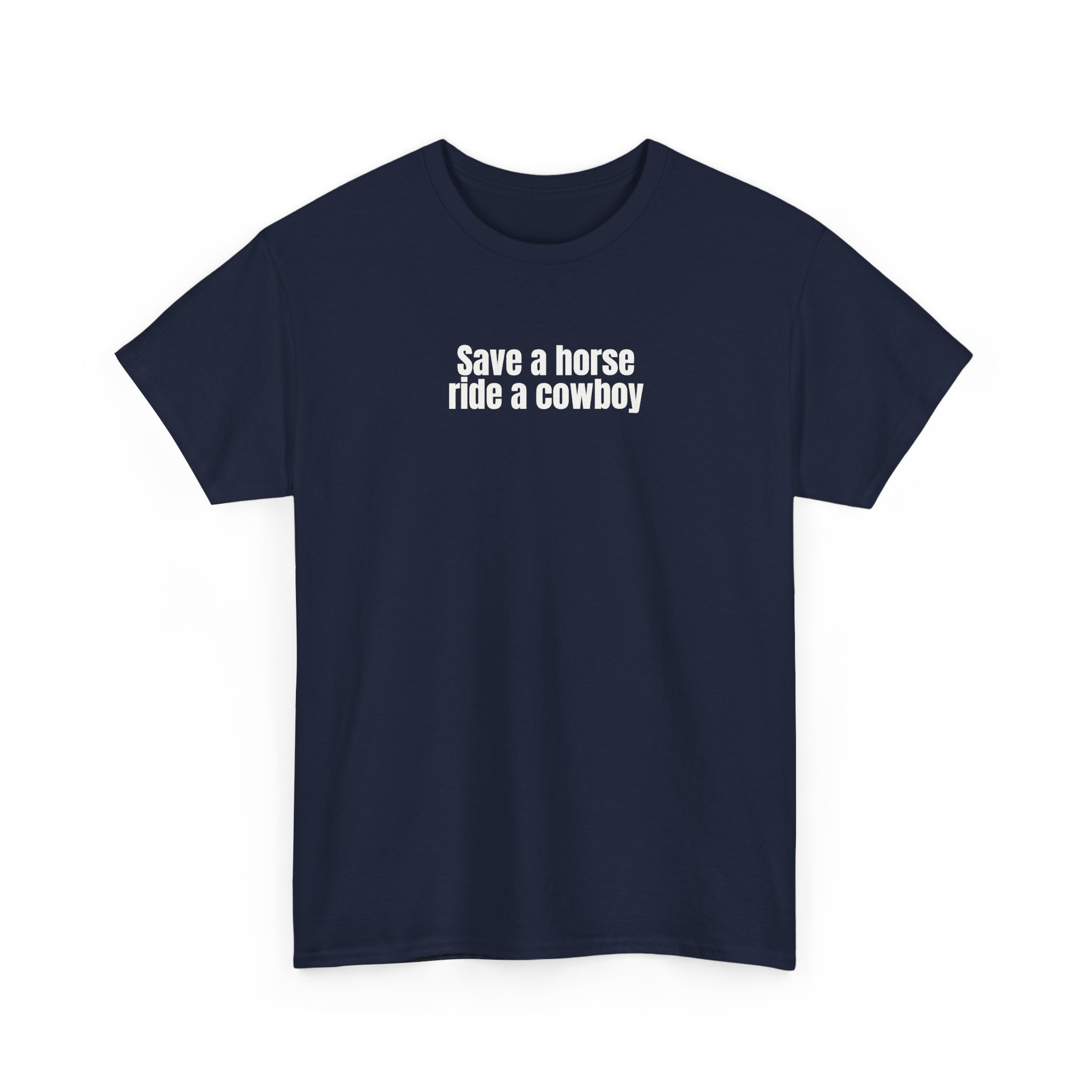 Save A Horse Ride A Cowboy T-Shirt (White Print) – Image 15