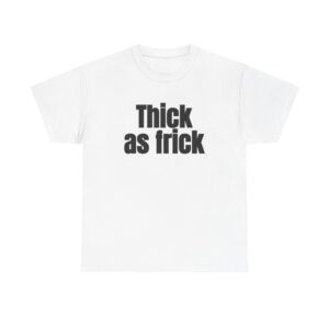 Thick As Frick Shirt | Funny Gym Tee | Gift for Gym Bro - Black Text - T-Shirt