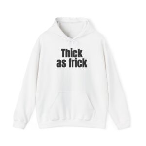 Thick As Frick Hoodie | Funny Gym Hoodie | Gift for Gym Bro - Black Text - Hoodie