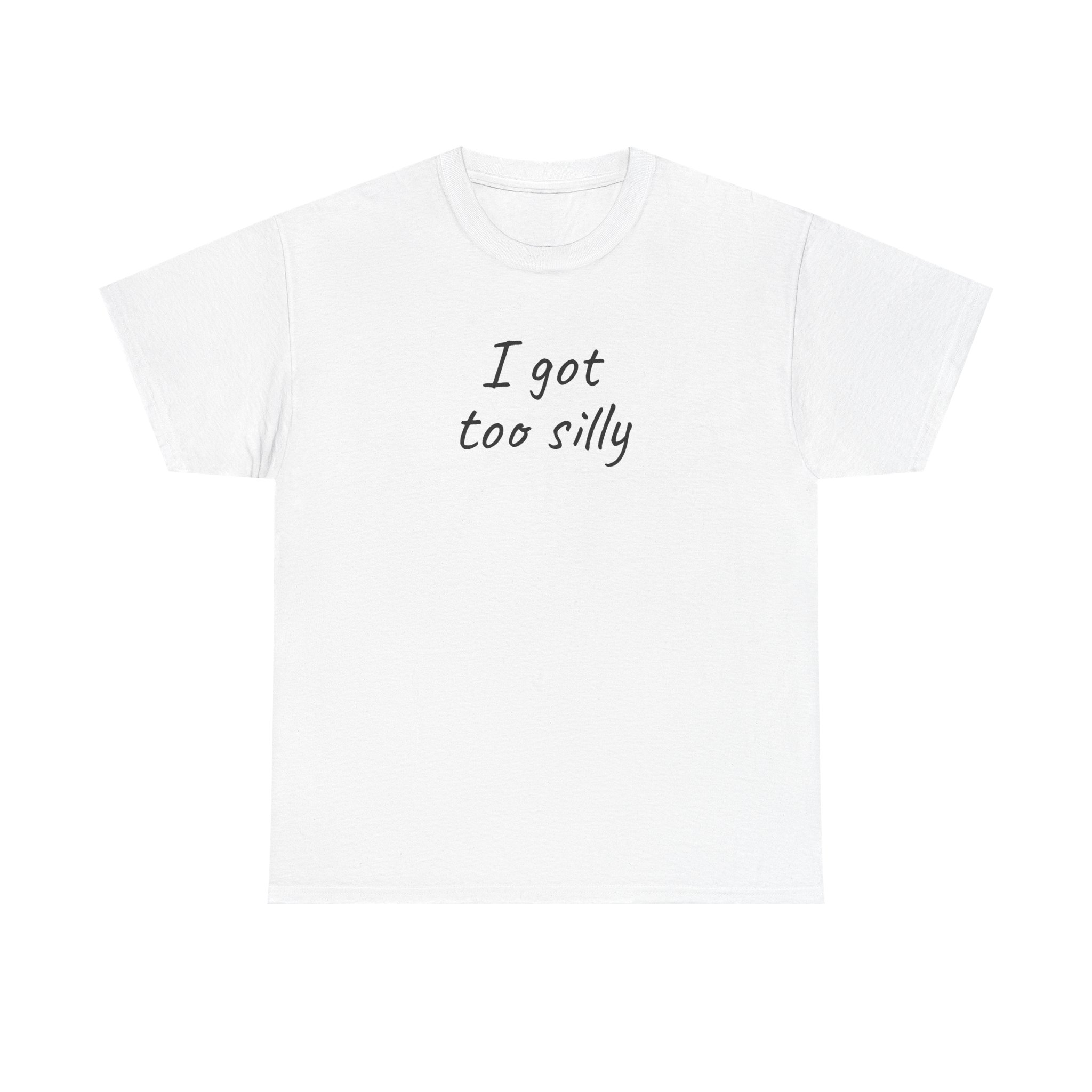 I Got Too Silly T-Shirt (schwarzer Druck)