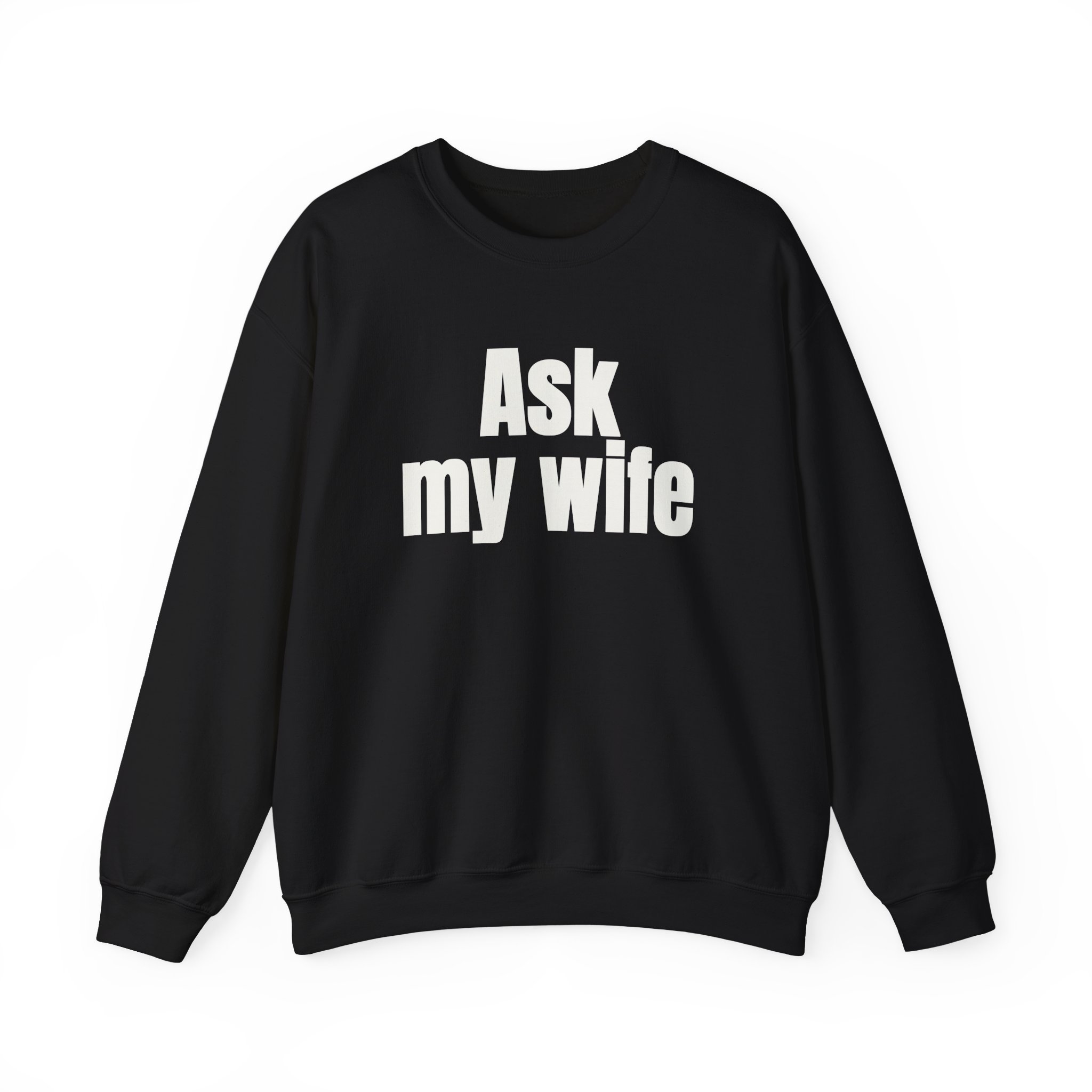 Ask My Wife Sweatshirt | Funny Sarcastic Sweatshirt | Gift for Husband - White Text - Sweatshirt