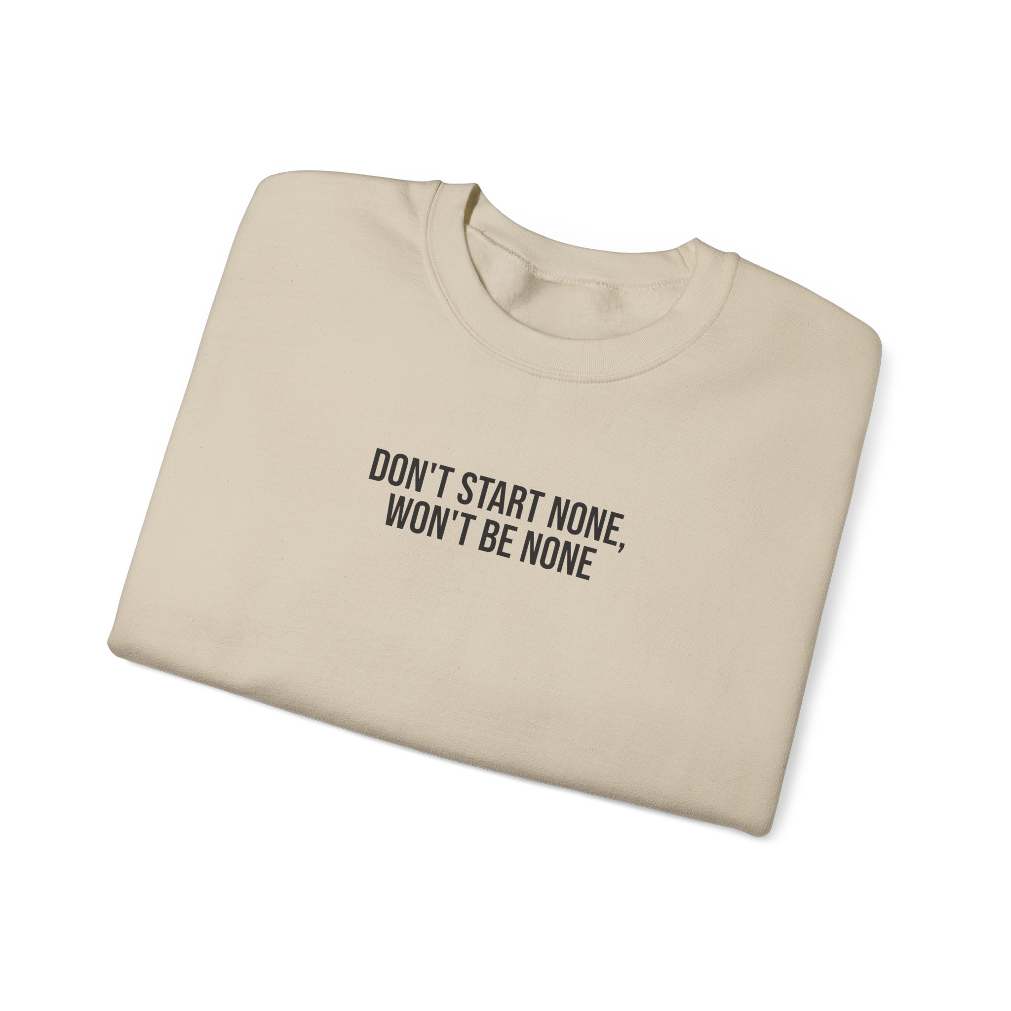Don't Start None Won't Be None Sweatshirt (schwarzer Druck)
