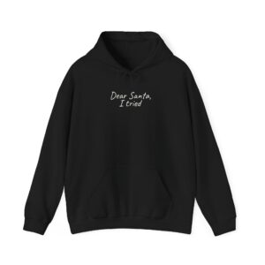 Dear Santa, I Tried Hoodie | Funny Holiday Hoodie | Gift for Kids - White Text - Hoodie