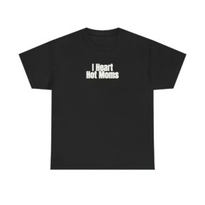 I Heart Hot Moms T-Shirt (weißer Druck)