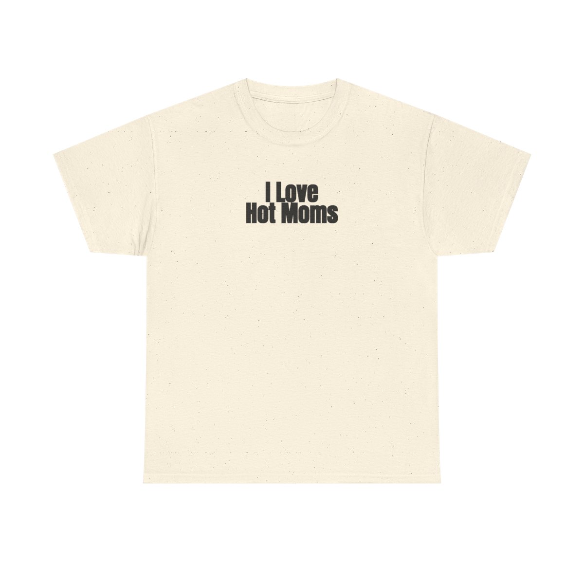 I Love Hot Moms T-Shirt (schwarzer Druck)