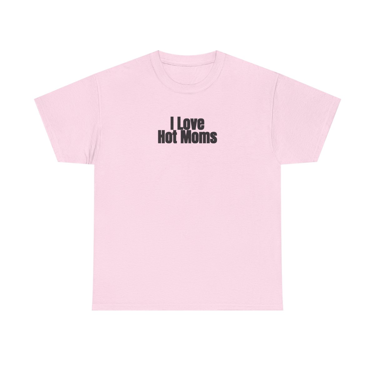I Love Hot Moms T-Shirt (schwarzer Druck)