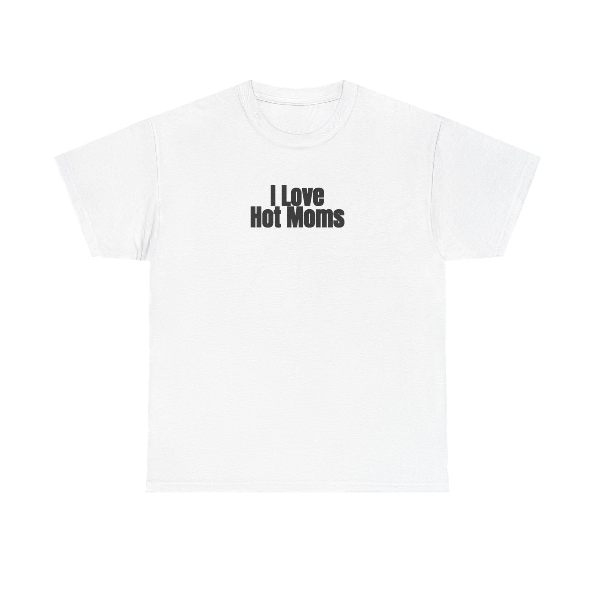 I Love Hot Moms T-Shirt (schwarzer Druck)