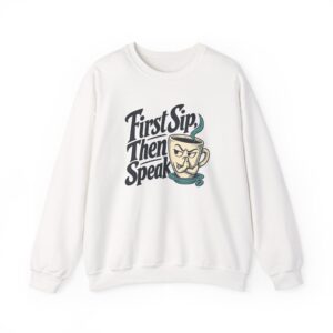 First Sip, Then Speak Sweatshirt — White