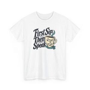 First Sip, Then Speak T-Shirt — White